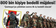 800 bin kişiye bedelli müjdesi