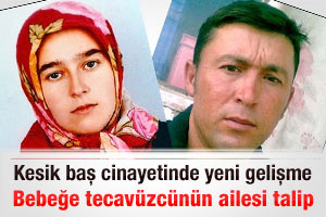 BEBEĞE TECAVÜZCÜNÜN AİLESİ TALİP