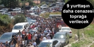 9 yurttaşın daha cenazesi toprağa verilecek