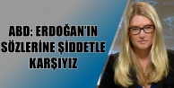 ABD: Erdoğan’ın sözlerine şiddetle karşıyız