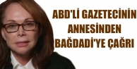 ABD'li gazetecinin annesinden Bağdadi'ye çağrı