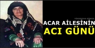 Acar Ailesinin Acı Günü