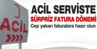 Acilde ‘sürpriz fatura’ dönemi!