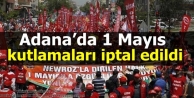 Adana’da 1 Mayıs kutlamaları iptal edildi