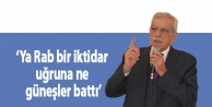 Ahmet Türk: Ya Rab bir iktidar uğruna ne güneşler...