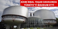 AİHM İkbal Yaşar davasında Türkiye’yi mahkum...