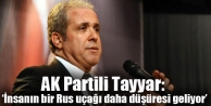 AK Partili Tayyar: ‘İnsanın bir Rus uçağı daha...