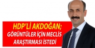 Akdoğan; görüntüler için meclis araştırması...