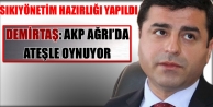 Akp Ağrı’da Ateşle Oynuyor