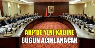 AKP'de yeni kabine bugün açıklanacak