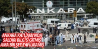Ankara Katliamı’nda saldırı bilgisi gitmiş ama...