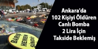 Ankara'da 102 Kişiyi Öldüren Canlı Bomba 2 Lira İçin Takside Beklemiş