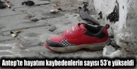 Antep’te hayatını kaybedenlerin sayısı 53’e...