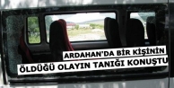 Ardahan’da bir kişinin öldüğü olayın tanığı...