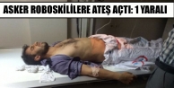 Asker Roboskililere ateş açtı: 1 yaralı 