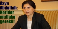 Asya Abdullah: Koridor mutlaka gerekli!