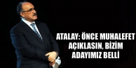 Atalay: Önce muhalefet açıklasın, bizim adayımız...