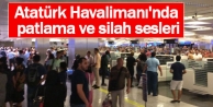 Atatürk Havalimanı'nda patlama ve silah sesleri