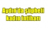 Aydın'da şüpheli kadın intiharı