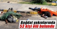 Bağdat yakınlarında 53 kişi ölü halde bulundu