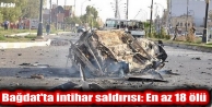 Bağdat'ta intihar saldırısı: En az 18 ölü