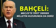 Bahçeli: Meclis'te 'evet' dersek milletin huzurunda...