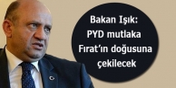 Bakan Işık: PYD mutlaka Fırat’ın doğusuna çekilecek