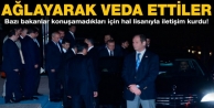 Bakanlar Erdoğan'a gözyaşları ile veda etti