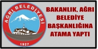 Bakanlık, Ağrı Belediye Başkanlığına Atama...