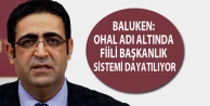 Baluken: OHAL adı altında fiili başkanlık sistemi...