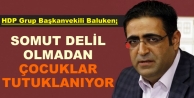 Baluken: Somut delil olmadan çocuklar tutuklanıyor