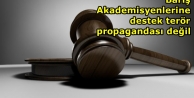 Barış Akademisyenlerine destek terör propagandası...