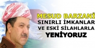 Barzani: Sınırlı imkanlar ve eski silahlarla yeniyoruz!