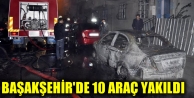 Başakşehir'de 10 araç yakıldı