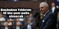 Başbakan Yıldırım: 10 bin yeni polis alınacak