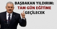 Başbakan Yıldırım: Tam gün eğitime geçilecek