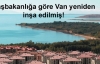 Başbakanlığa göre Van yeniden inşa edilmiş!
