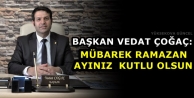 Başkan Çoğaç: Mübarek Ramazan Ayınız Kutlu...