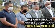 Başkan Pınar'ın Annesi Gulav Pınar Toprağa Verildi