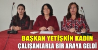 Başkan Yetişkin, Kadın Çalışanlarla bir araya...