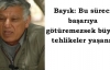 Bayık: Büyük Tehlikeler Yaşanır
