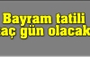 Bayram tatili kaç gün olacak?