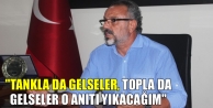 “Ben o anıta saygı duymam“
