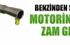 Benzinden sonra motorine de zam
