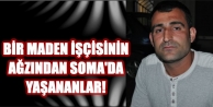 Bir maden işçisinin ağzından Soma'da yaşananlar!