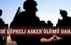 Bir şüpheli asker ölümü daha
