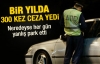 Bir yılda 300 kez trafik cezası aldı