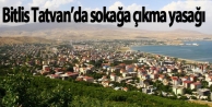Bitlis Tatvan’da sokağa çıkma yasağı