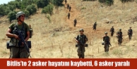 Bitlis’te 2 asker hayatını kaybetti, 6 asker yaralı