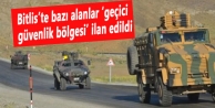 Bitlis’te bazı alanlar ‘geçici güvenlik bölgesi’ ilan edildi